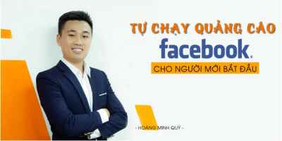 Tự Chạy Quảng Cáo Facebook Cho Người Mới Bắt Đầu HOÀNG MINH QUÝ (39 Bài)